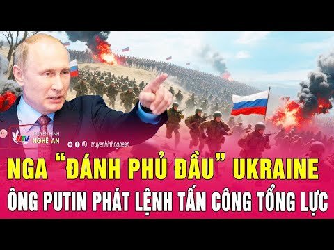 Chiến sự Ukraine: Nga “đánh phủ đầu” Ukraine, ông Putin phát lệnh tấn công tổng lực