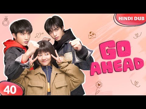 GO AHEAD EP 40【Hindi Dubbed】Rishtey Mein Confusion! 💔 Chinese Drama In Hindi Dubbed