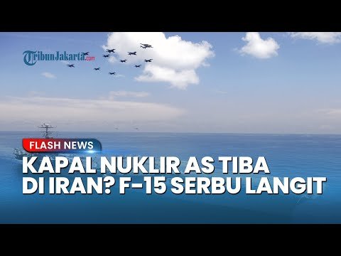 Kapal Nuklir AS Tiba di Iran? F-15 Mulai Serbu Langit, Iran Benar-Benar Akan Dimusnahkan?