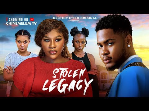STOLEN LEGACY — DESTINY ETIKO, CLINTON JOSHUA, ONENE NELLY, FAVOUR ANTHONY, 2026 Nigerian Movie.