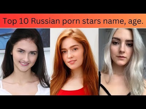 Top 10 Russian porn stars name, age.